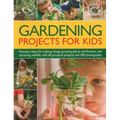 Gardening Projects for Kids: Fantastic Ideas for Making Things, Growing Plants and Flowers, and Attracting Wildlife, with 60 Practical Projects and 50 - Paperback